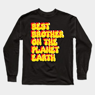 Best brother on the planet earth Long Sleeve T-Shirt